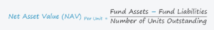 NAV formula= Fund Assets-Fund Liabilities over Number of Units Outstanding